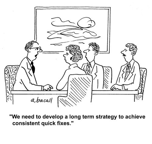 "We need to develop a long term strategy to achieve consistent quick fixes."
