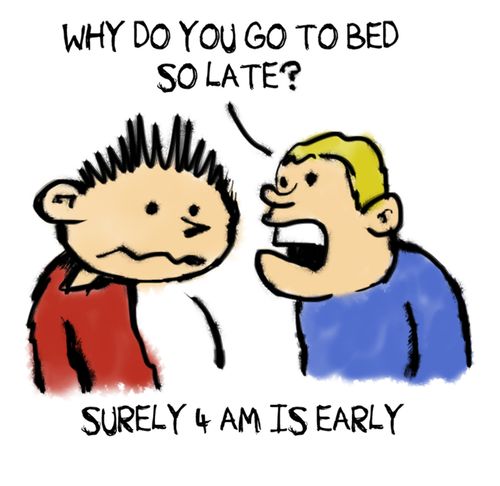 "Why do you go to bed so late?"