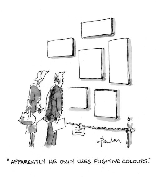 "Apparently he only uses fugitive colours."