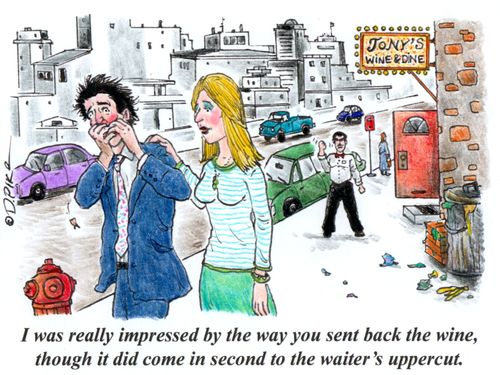 "I was really impressed by the way you sent back the wine, though it did come in second to the waiter's uppercut."