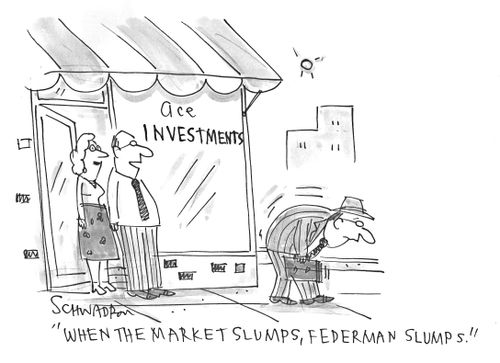 "When the market slumps, Federman slumps."