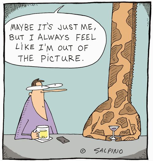 "Maybe it's just me, but I always feel like I'm out of the picture."