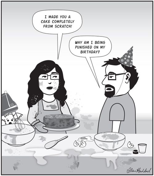 "I made you a cake completely from scratch!"