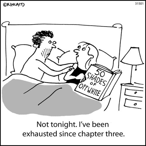 "Not tonight. I've been exhausted since chapter three."