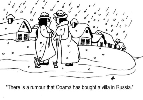 "There is a rumour that Obama has bought a villa in Russia."