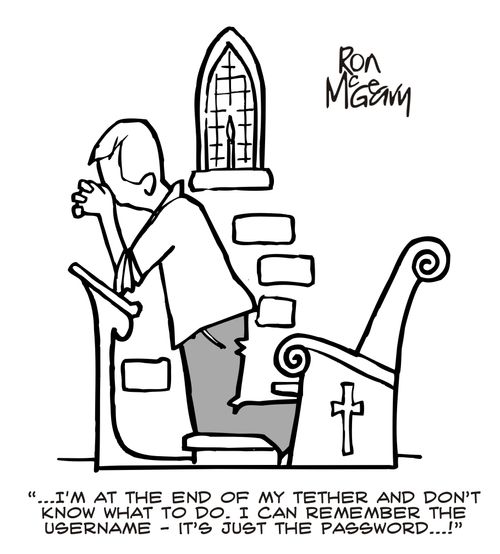 "...I'm at the end of my tether and don't what to do. I can remember the username - it's just the password..."