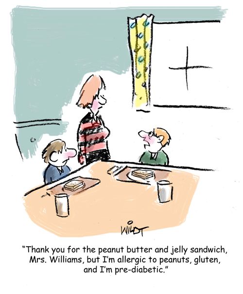 "Thank you for the peanut butter and jelly sandwich, Mrs Williams, but I'm allergic to peanuts, gluten, and I'm pre-diabetic."