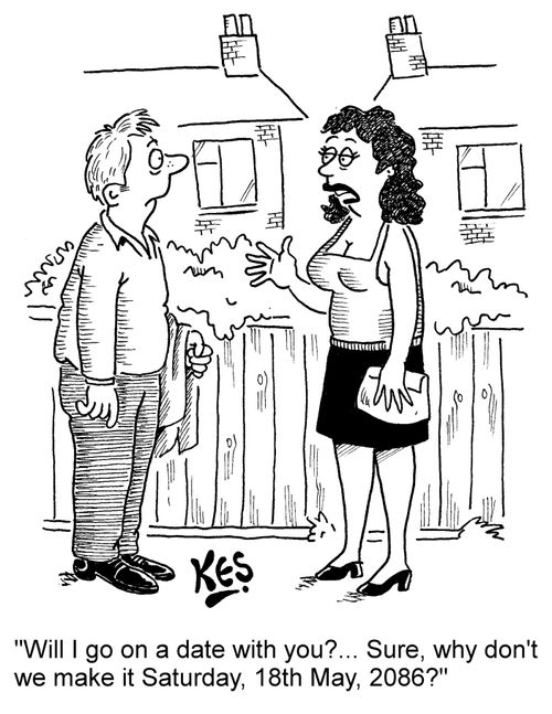 "Will I go on a date with you?... Sure, why don't we make it Saturday, 18th May, 2086?"