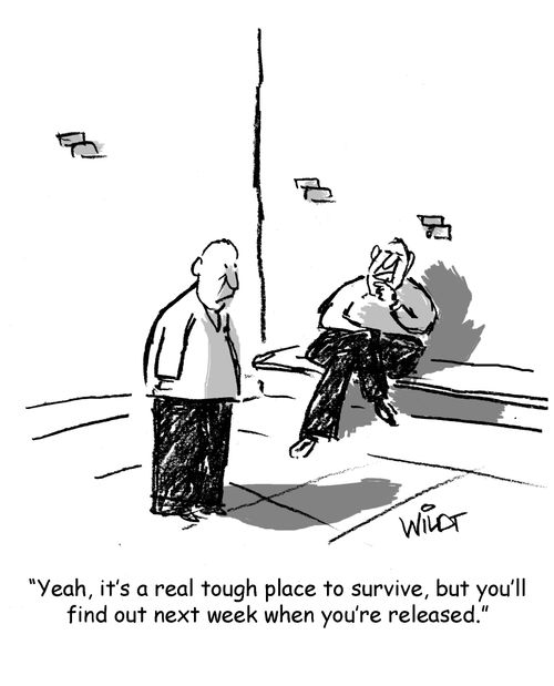 "Yeah, it's a real tough place to survive, but you'll find out next week when you're released."
