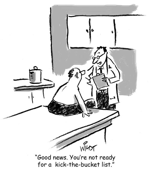 "Good news. You're not ready for a kick-the-bucket list."