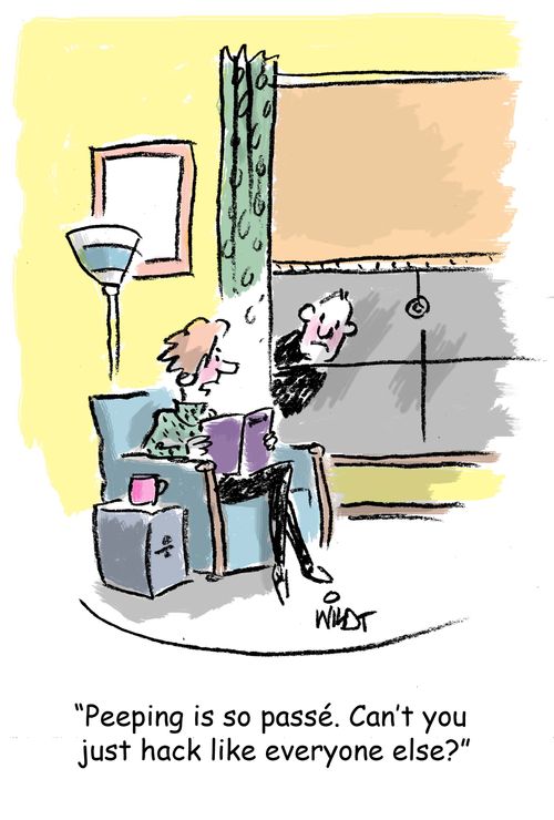 "Peeping is so passe. Can't you just hack like everyone else?"