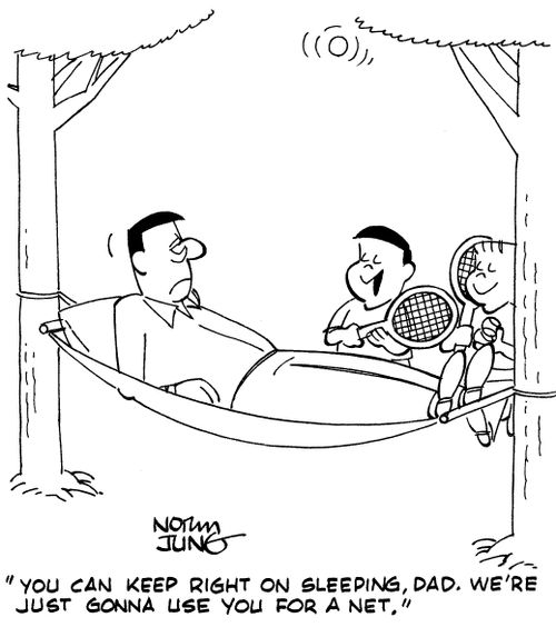 "You can keep right on sleeping, dad. We're just gonna use you for a net."