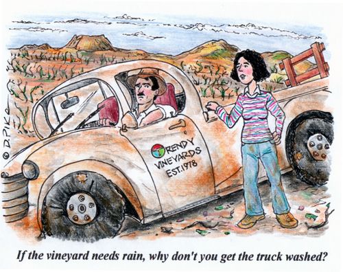 "If the vineyard needs rain, why don't you get the truck washed?"