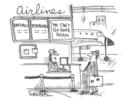 Arrivals, Departures, You can't go home again.