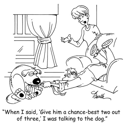 "When I said, 'Give him a chance-best two out of three,' I was talking to the dog."