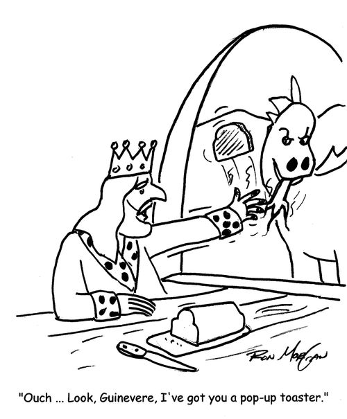 "Ouch ... Look Guinevere, I've got you a pop-up toaster."