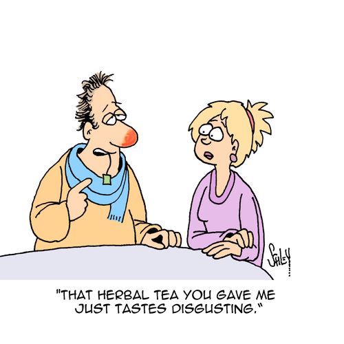 "That herbal tea you gave me just tastes disgusting."