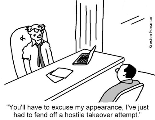 "You'll have to excuse my appearance, I've just had to fend off a hostile takeover attempt."