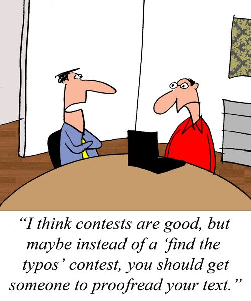 "I think contests are good, but instead of a "find the typos" contest, you should get someone to read your text."