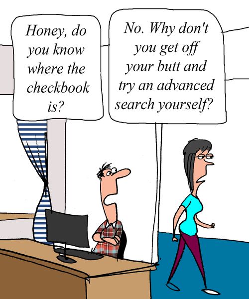 "Honey, do you know where the checkbook is?" 