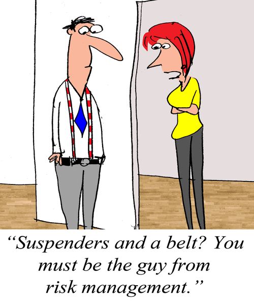 "Suspenders and a belt? You must be the guy from risk management."