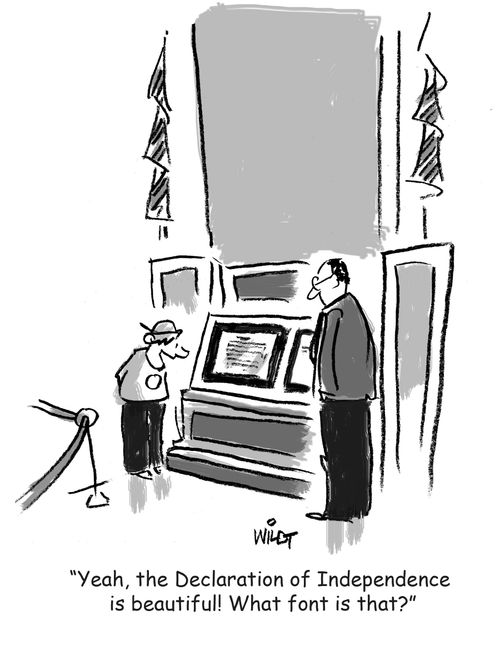 "Yeah, the Declaration of Independence is beautiful! What font is that?"