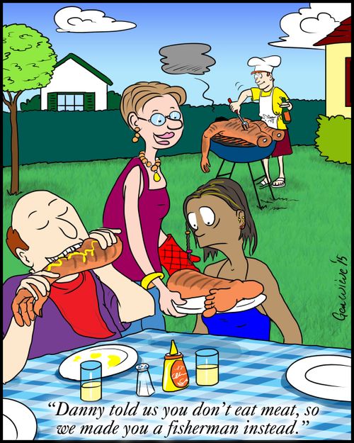 "Danny told us you don't eat meat, so we made you a fisherman instead."