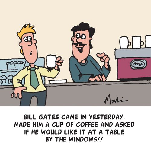 "Bill Gates came in yesterday. Made him a coffee and asked if he would like it by the windows!"