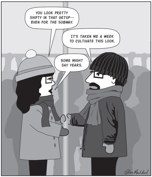 "You look pretty shifty in the getup. . . even for the subway."