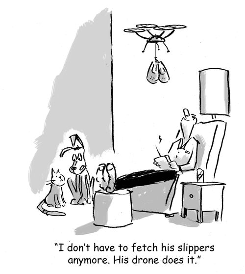 "I don't have to fetch his slippers anymore. His drone does it."