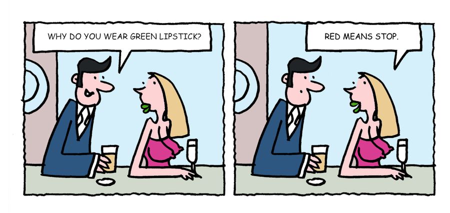 "Why do you wear green lipstick?"