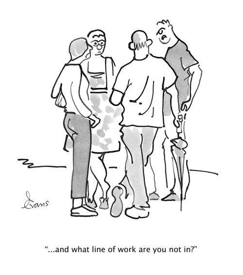 "...and what line of work are you not in?"