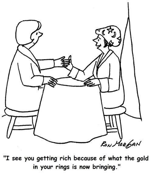 "I see you getting rich because of what the gold in your rings is now bringing."