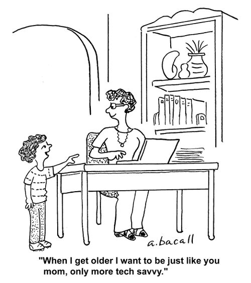 "When I get older I want to be just like you mom, only more tech savvy."