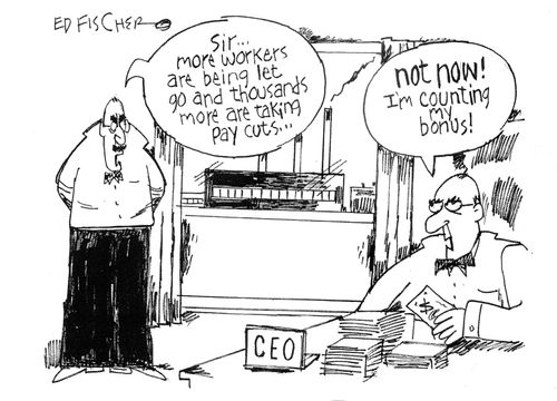 "Sir...more workers are being let go and thousands more are taking pay cuts..."