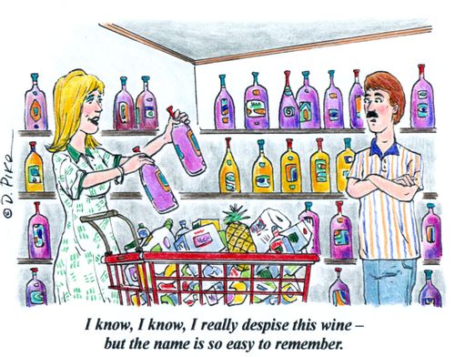 "I know, I know, I really despise this wine - but the name is so easy to remember."