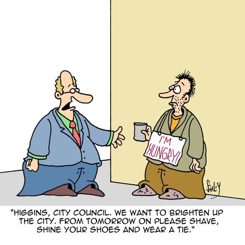 "Higgins, city council, we want to brighten up the city. From tomorrow on please shave, shrine your shoes and wear a tie."