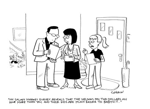 "My salary market survey reveals that the Nelsons pay two dollars an hour more than you, and their kids are much easier to babysit."