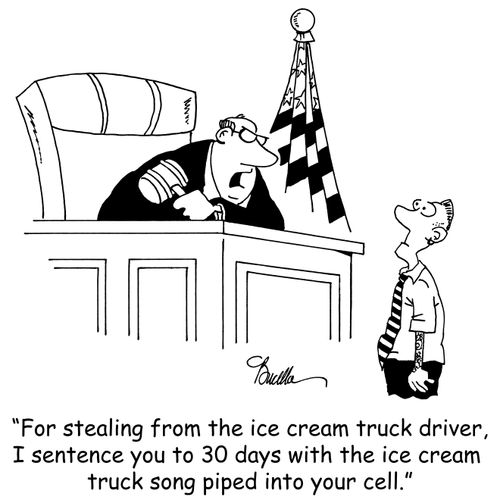 "For stealing from the ice cream truck driver, I sentence you to 30 days with the ice cream truck song pipped into your cell."