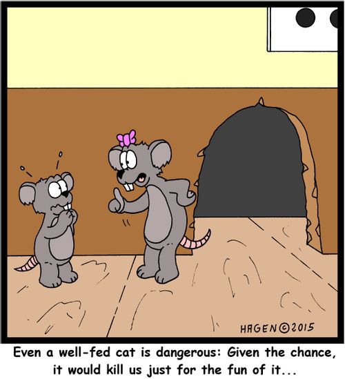 "Even a well-fed cat is dangerous: Given the chance, it would kill us just for the fun of it..."