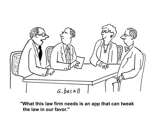 "What this law firm needs is an app that can tweak the law in our favor."
