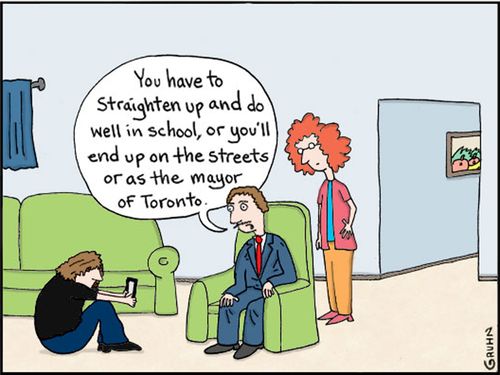 "You have to straighten up and do well in school, or you'll end up on the streets or as the mayor or Toronto."