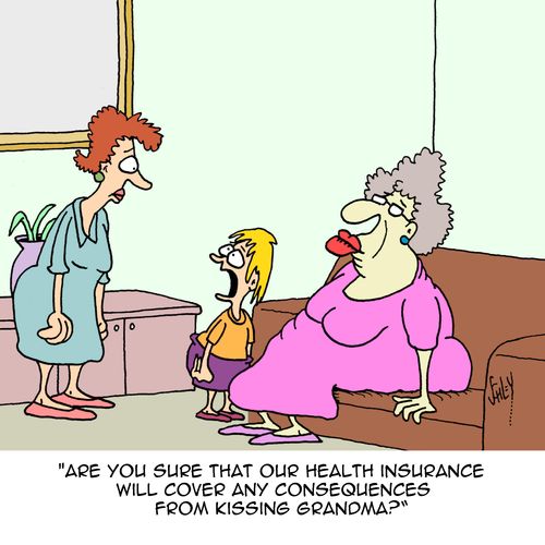"Are you sure that our health insurance will cover any consequences from kissing grandma?"