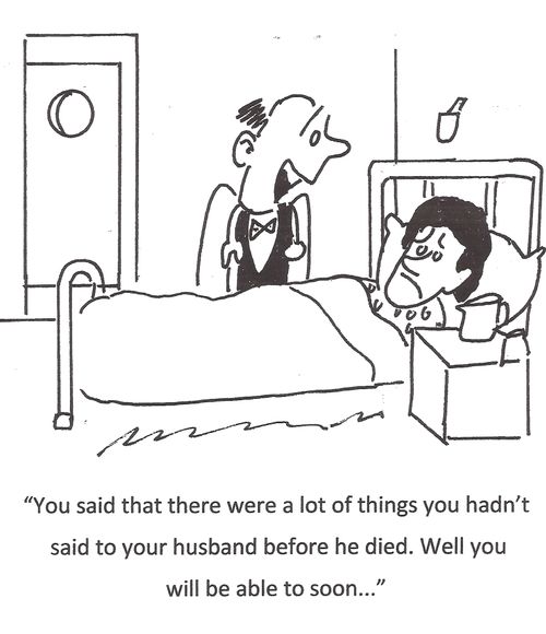 "You said that there were a lot of things you hadn't said to your husband before he died. Well you will be able to soon...."