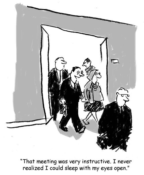 "That meeting was very instructive. I never realized I could sleep with my eyes open."