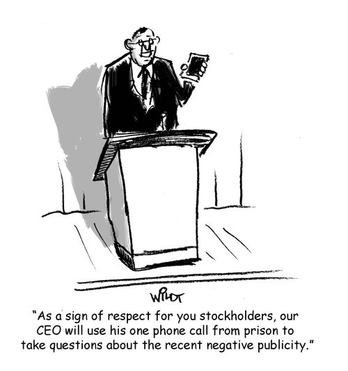 "As a sign of respect for you stockholders, our CEO will use his one phone call from prison to take questions about the recent negative publicity."