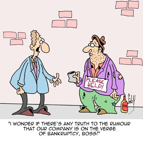 "I wonder if there's any truth to the rumour that our company is on the verge of bankruptcy, boss!"