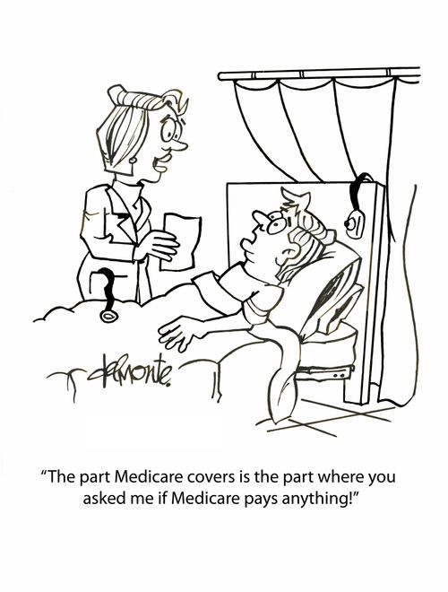 "The part Medicare covers is the part where you asked me if Medicare pays anything!"