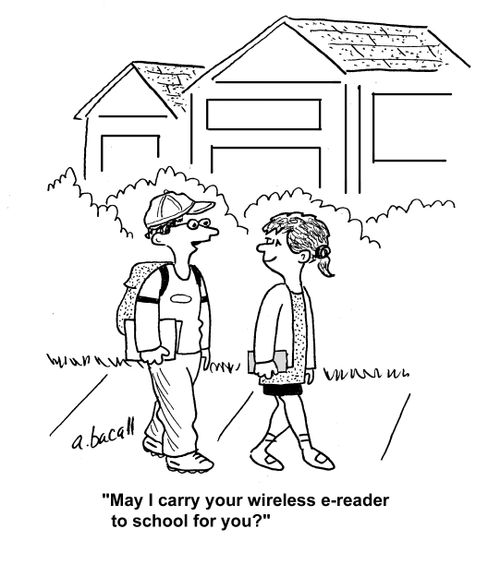 "May I carry your wireless e-reader to school for you?"