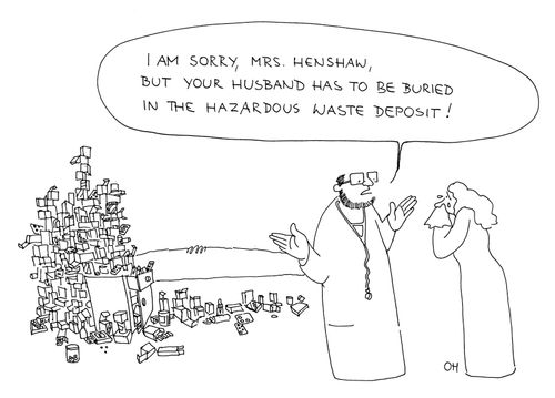 "I am sorry, Mrs. Henshaw, but your husband has to be buried in the hazard waste deposit."